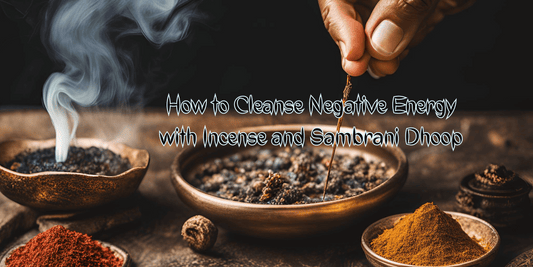 How to Cleanse Negative Energy with Incense and Sambrani Dhoop?