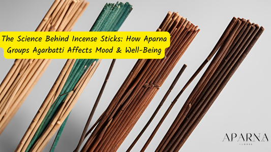 The Science Behind Incense Sticks: How Aparna Groups Agarbatti Affects Mood & Well-Being